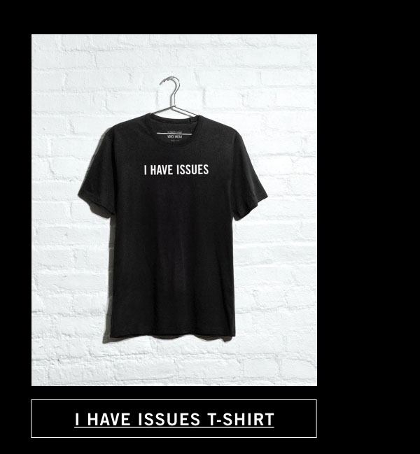 I HAVE ISSUES T-SHIRT