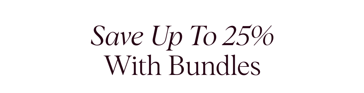 Save Up To 25% With Bundles
