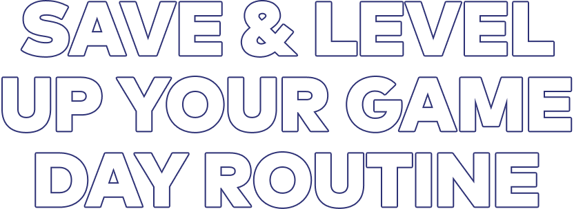 Save & level up your game day routine