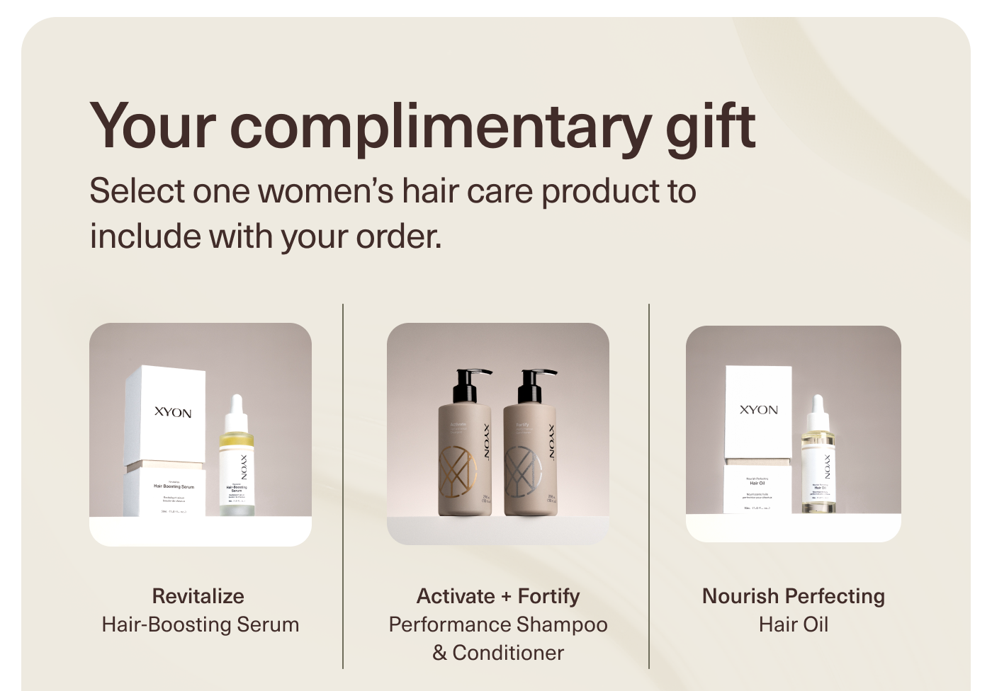 Your complimentary gift. Select one women's hair care product to include with your order.