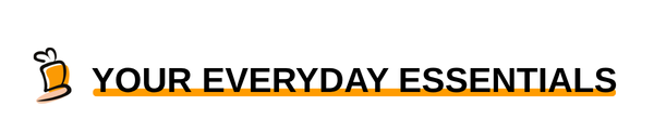 YOUR EVERYDAY ESSENTIALS