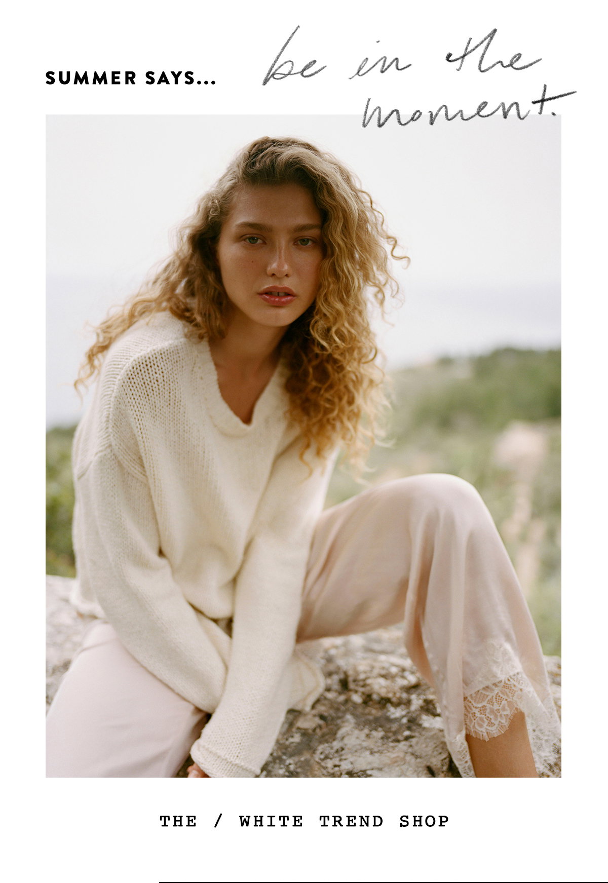 summer says be in the moment. the white trend shop
