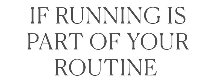 If running is part of your routine