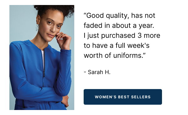 WOMEN'S BEST SELLERS "Good quality, has not faded in about a year. I just purchased 3 more to have a full week's worth of uniforms."   - Sarah H.
