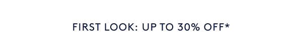 First look: Up to 30% off*