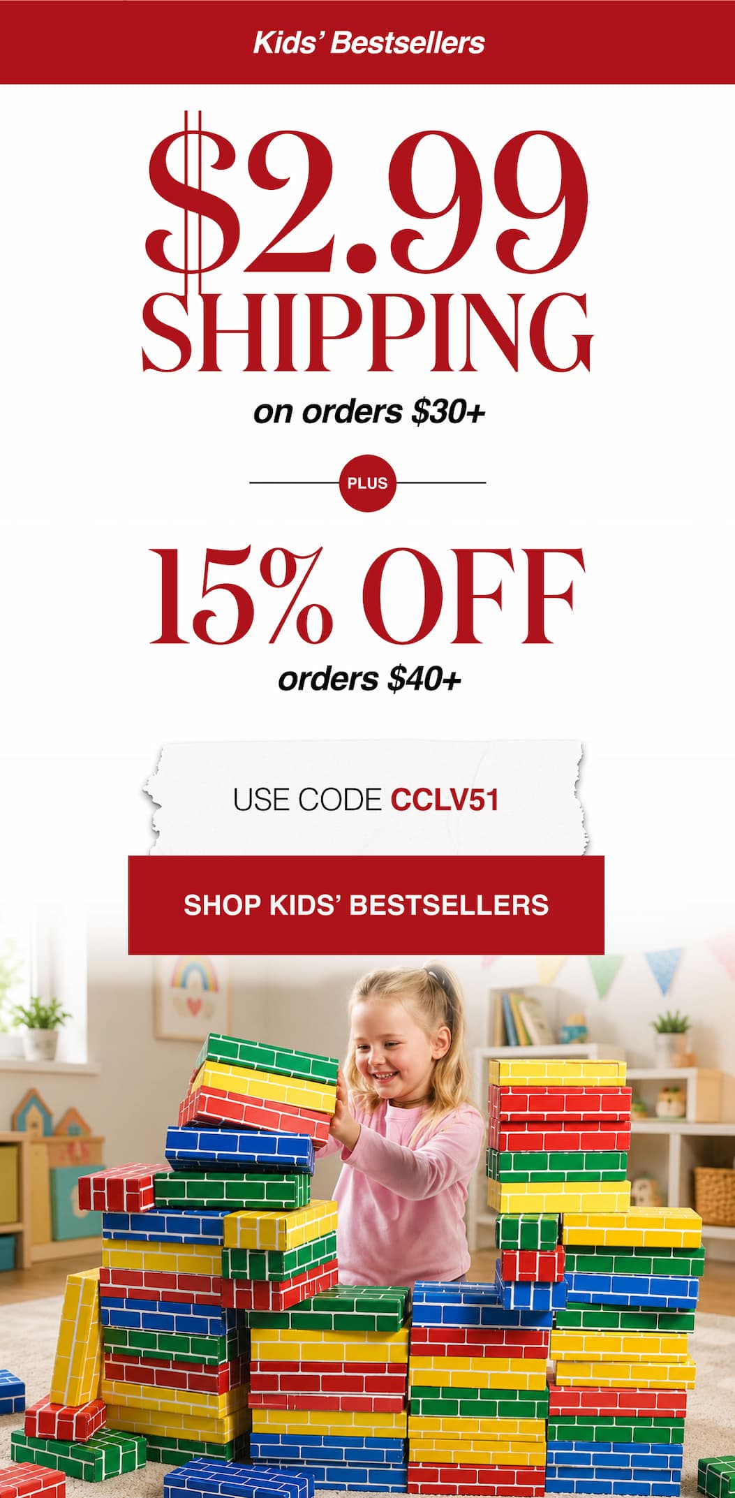 Kids' Bestsellers $2.99 Shipping on orders $30+  Plus 15% Off orders $40+