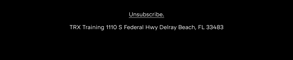 Unsubscribe. TRX Training 1110 S Federal HwyDelray Beach, FL 33483