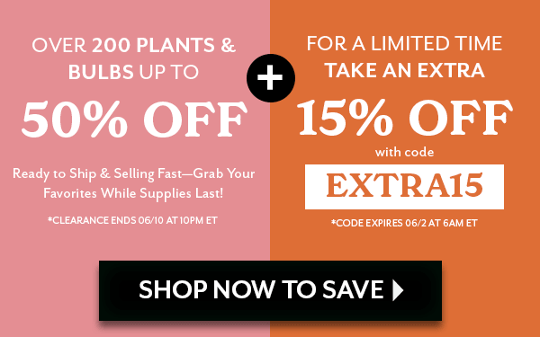 Over 200 Plants & Bulbs up to 50% OFF + Take an EXTRA 15% OFF with code EXTRA15