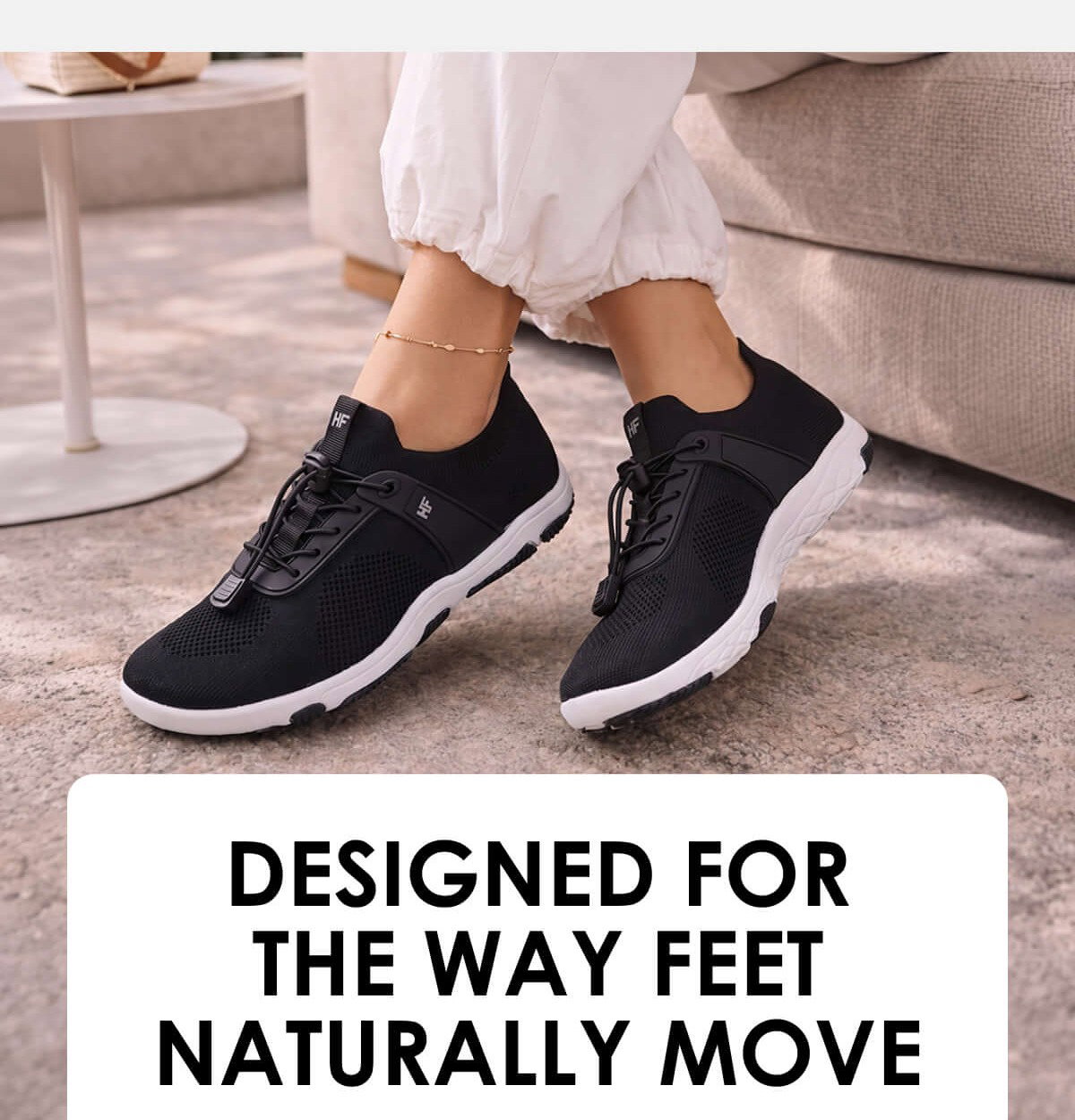 DESIGNED FOR THE WAY FEET NATURALLY MOVE