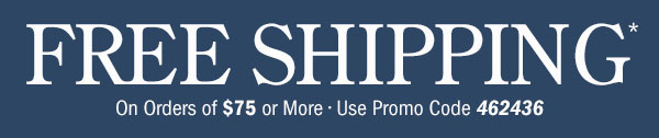 Free Shipping on Orders Of $75 or More | Use Promo Code 462436