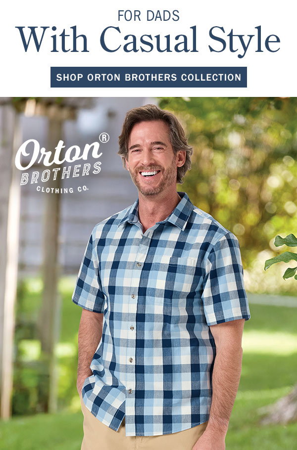 For Dads With Casual Style. Shop Orton Brothers Collection. New: Orton Brothers Comfort Cotton Plaid Short-Sleeve Shirt