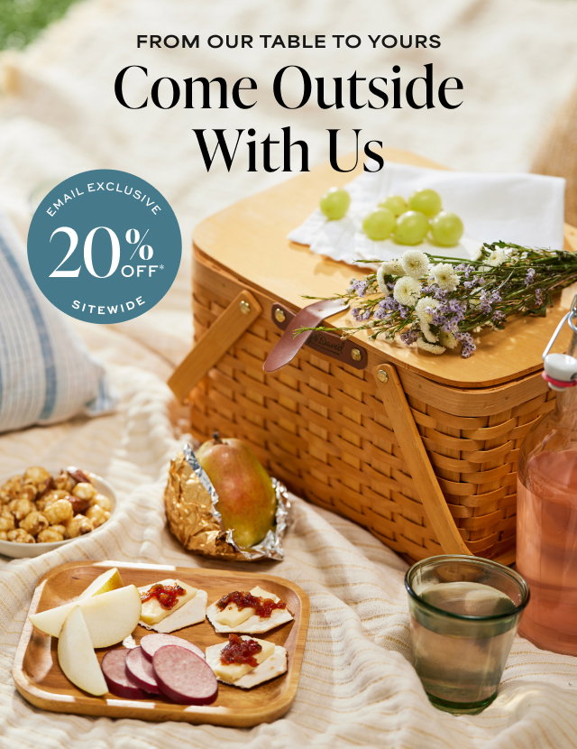 From Our Table to Yours - Come Outside With Us - Email Exclusive 20% Off Sitewide