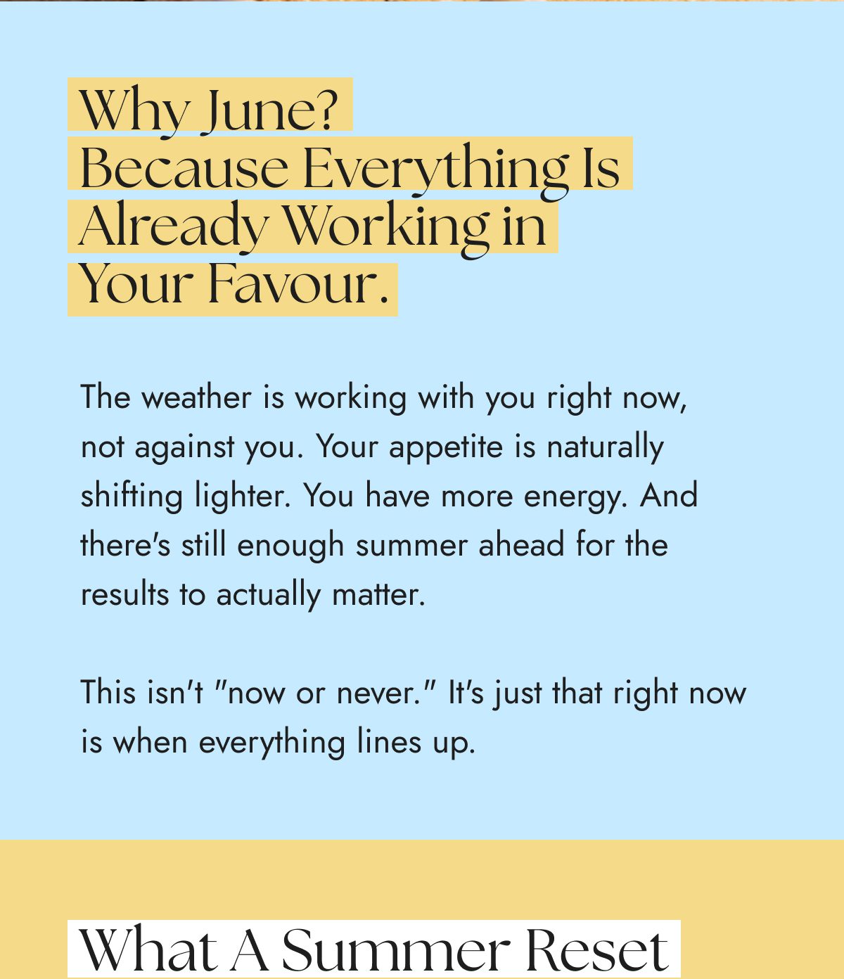 Why June? Because everything is already working in your favour. The weather is working with you right now.