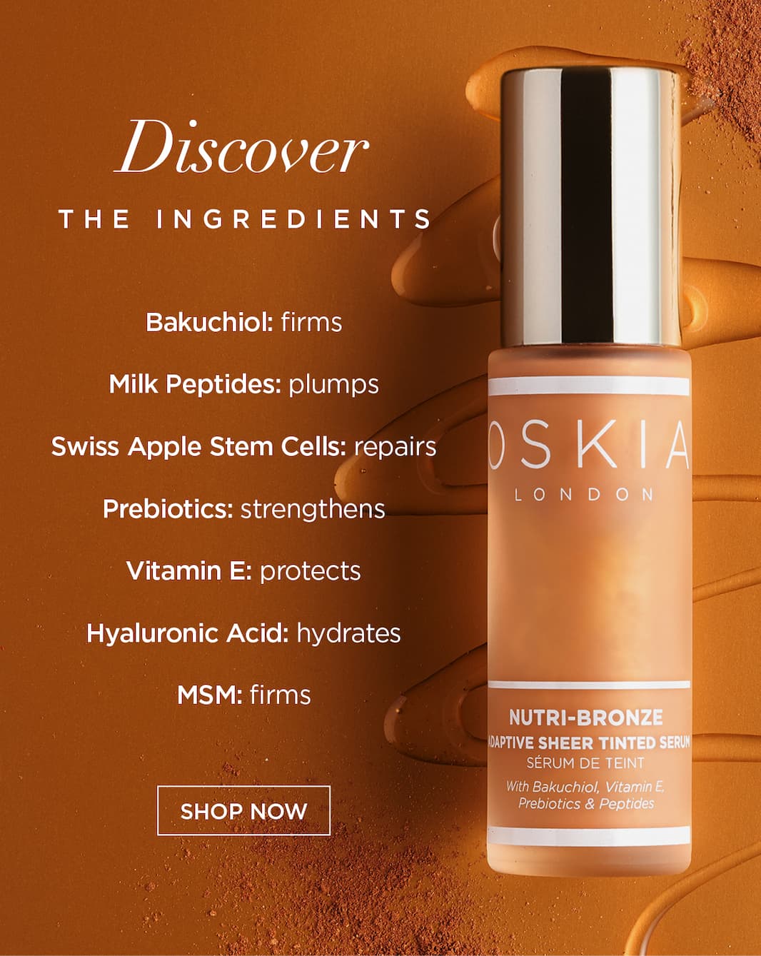 Discover the Ingredients   Bakuchiol: firms    Milk Peptides: plumps   Swiss Apple Stem Cells: repairs    Prebiotics: strengthens    Vitamin E: protects    Hyaluronic Acid: hydrates    MSM: firms. CTA: SHOP NOW 