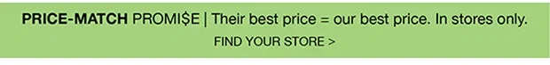 PRICE-MATCH PROMI$E | FIND YOUR STORE >