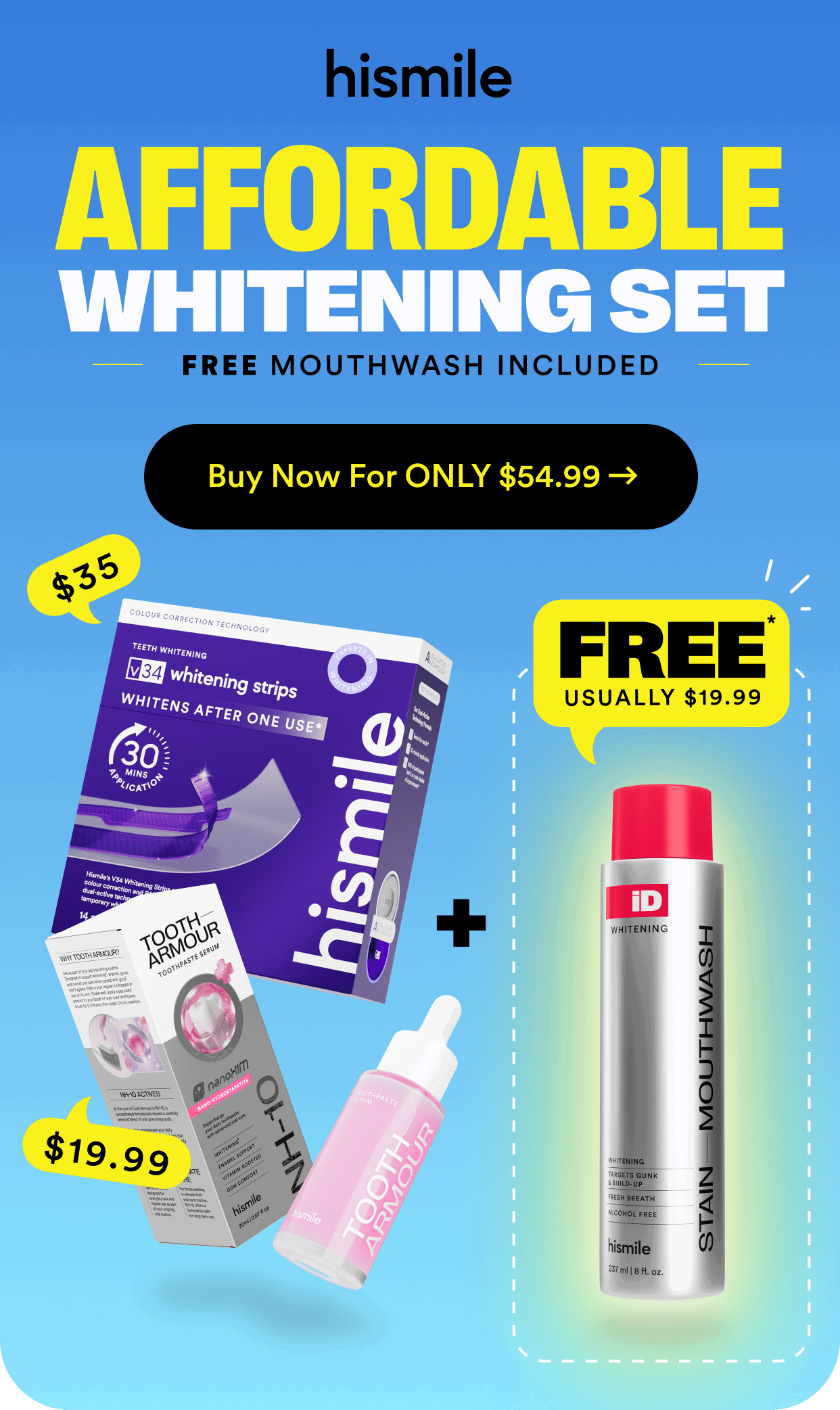 AFFORDABLE WHITENINGAFFORDABLE WHITENING SET. FREE MOUTHWASH INCLUDED. Buy Now for ONLY $54.99. SET. FREE MOUTHWASH INCLUDED. Buy Now for ONLY $63.99.