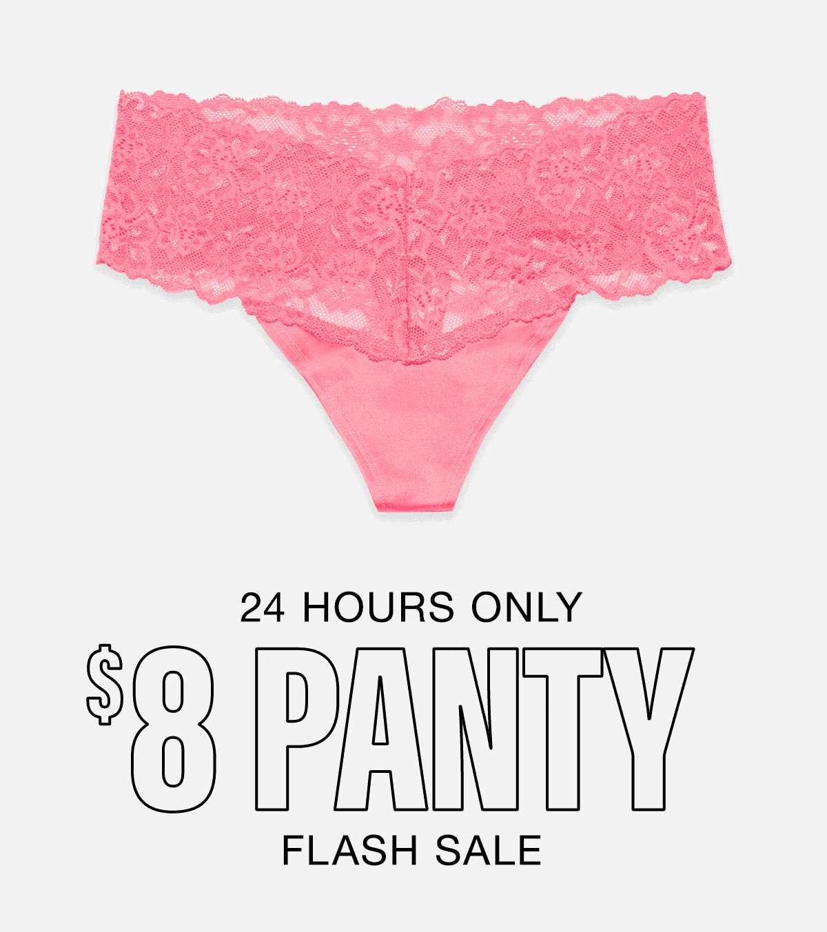 24 Hours Only. $8 Panty Flash Sale