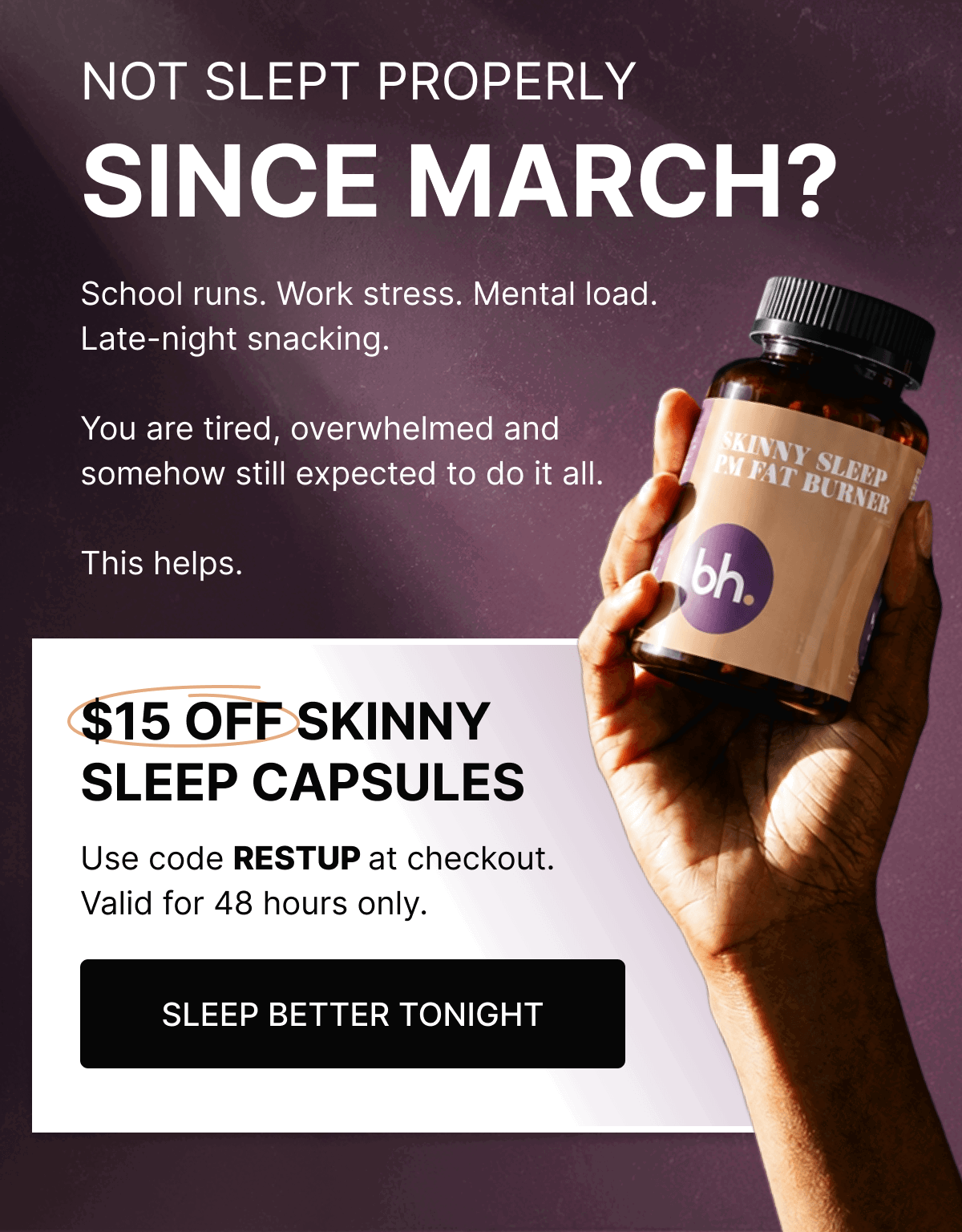 NOT SLEPT PROPERLY SINCE MARCH? $15 OFF SKINNY SLEEP CAPSULES