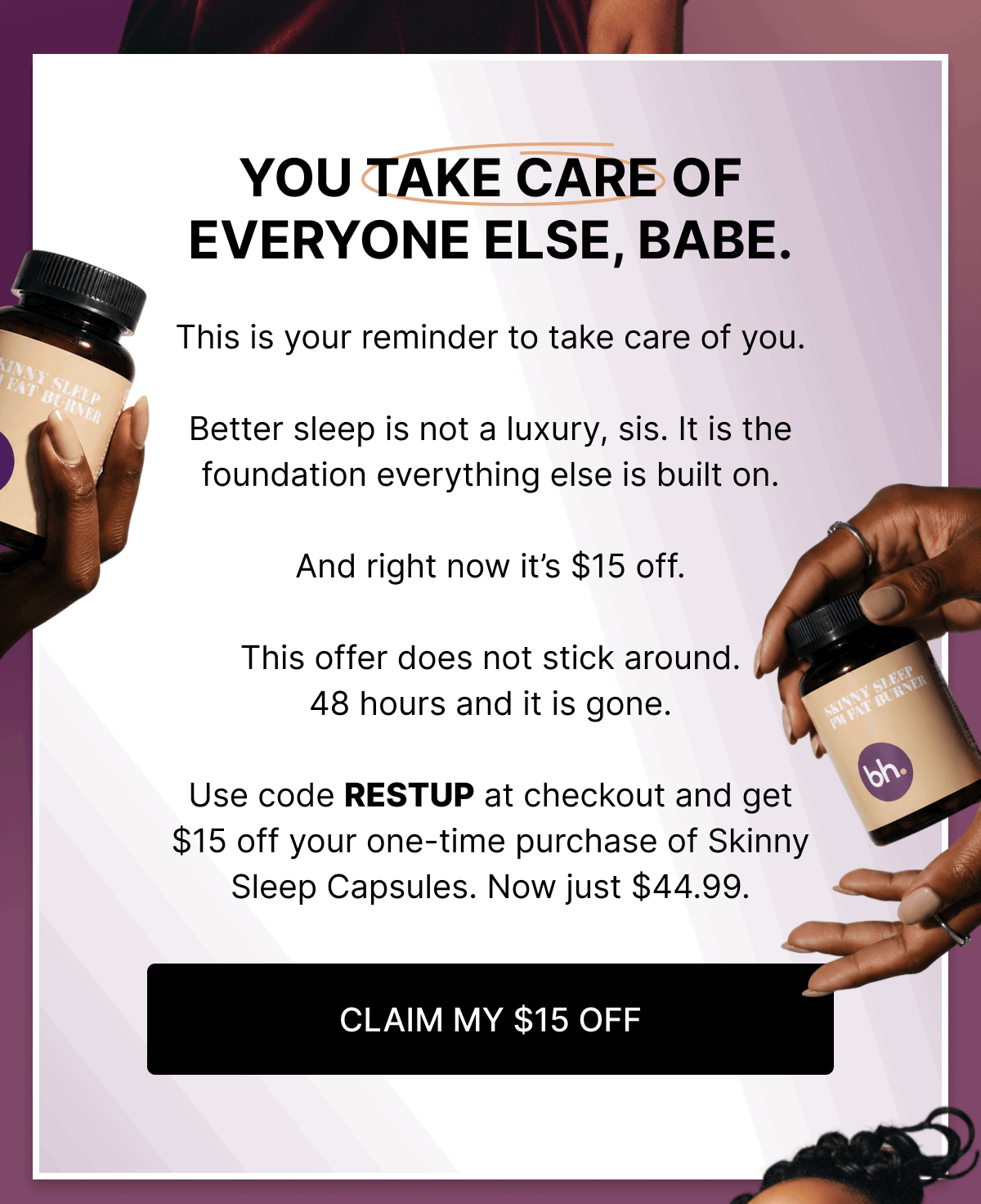 YOU TAKE CARE OF EVERYONE ELSE, BABE.