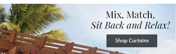 Mix, Match, Sit Back and Relax! Shop Curtains
