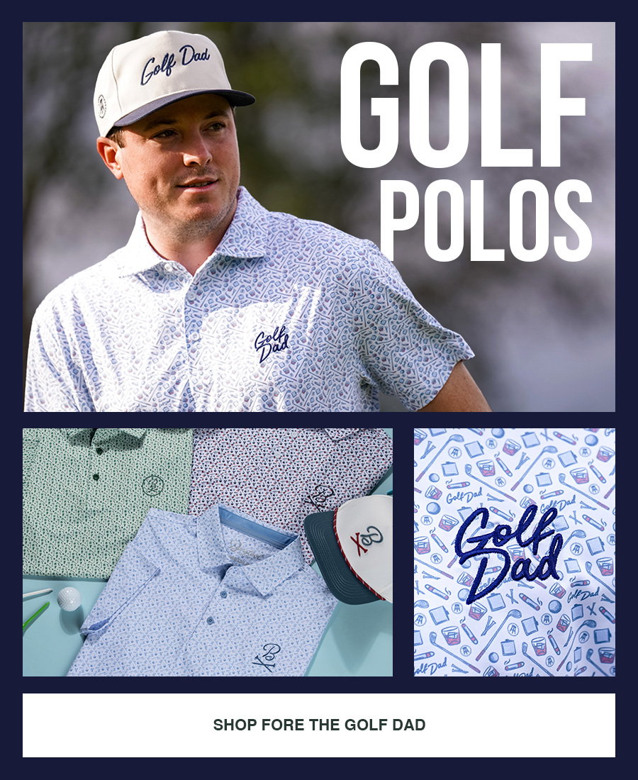Golf Polos. SHOP FORE THE GOLF DAD