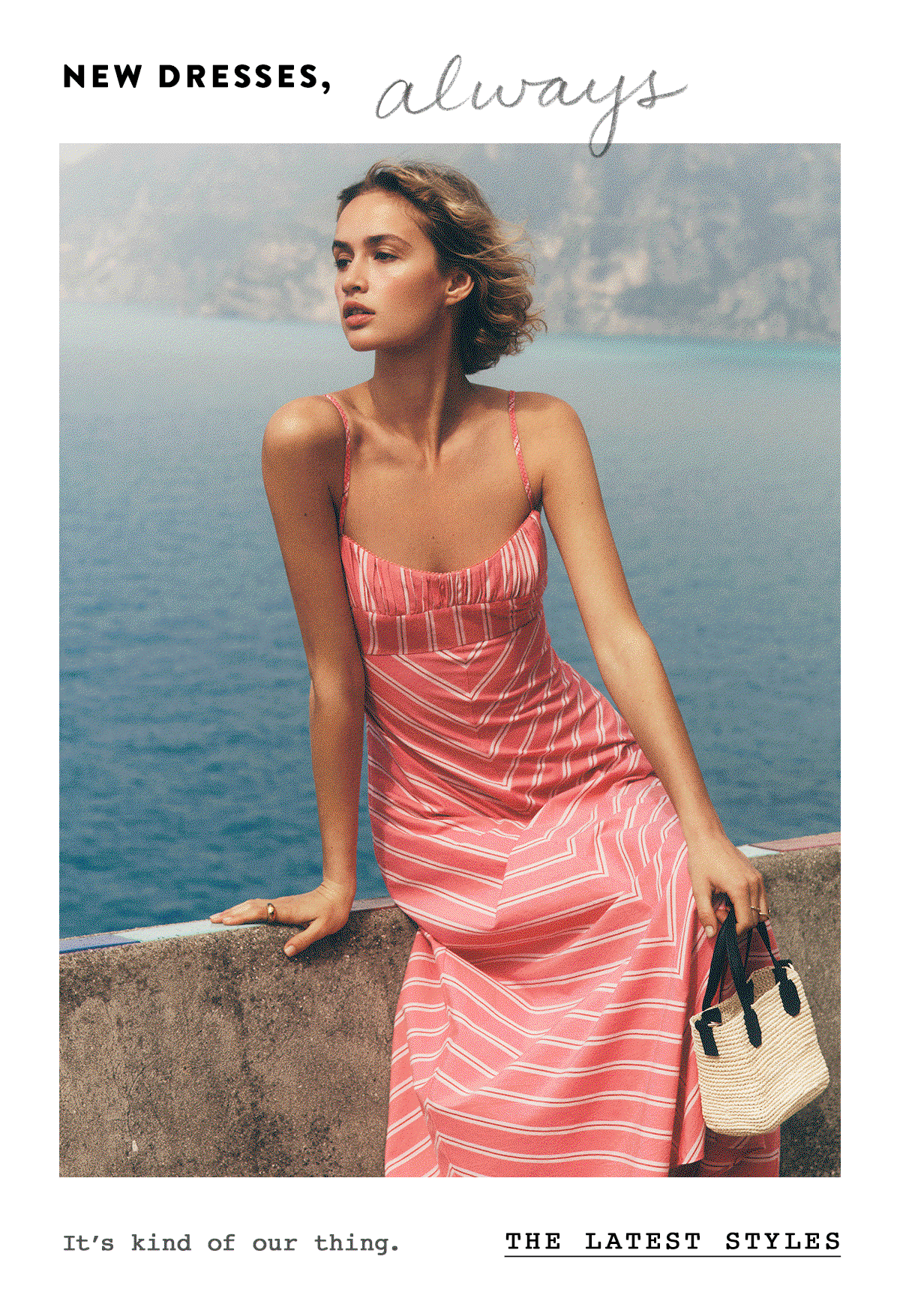 new dresses, always, it's kind of our thing. the latest styles