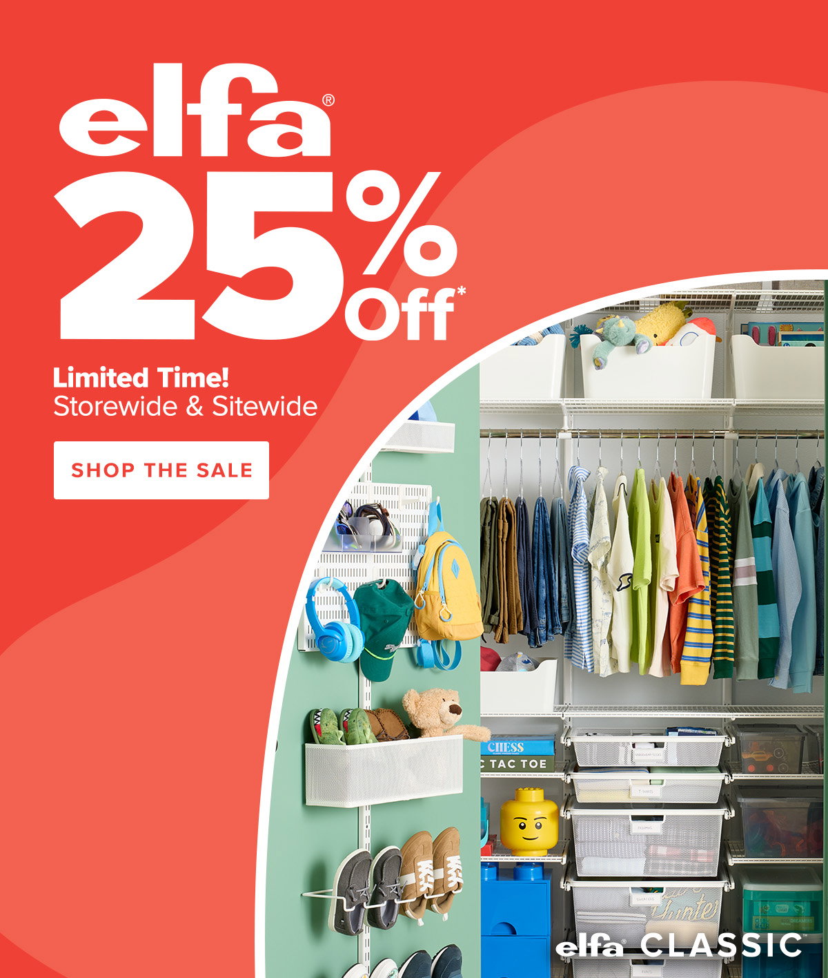 Elfa 25 percent off.* Limited Time! Storewide and sitewide. Shop the sale.