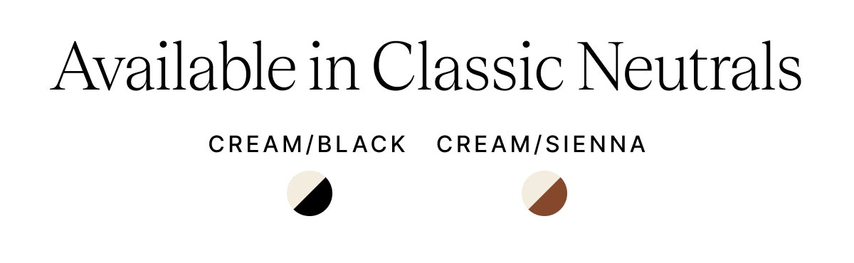 Available in Classic Neutrals