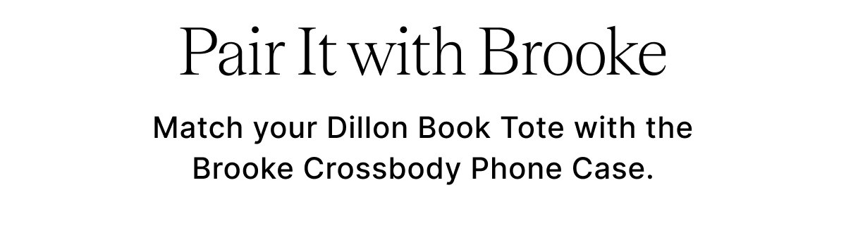 Pair It with Brooke Match your Dillon Book Tote with the Brooke Crossbody Phone Case.