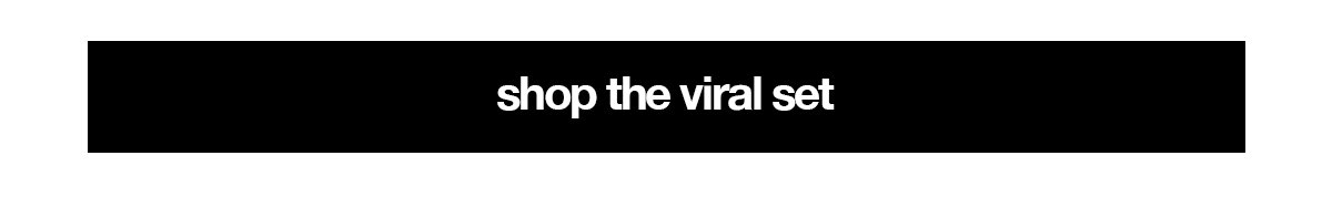 SHOP THE VIRAL SET