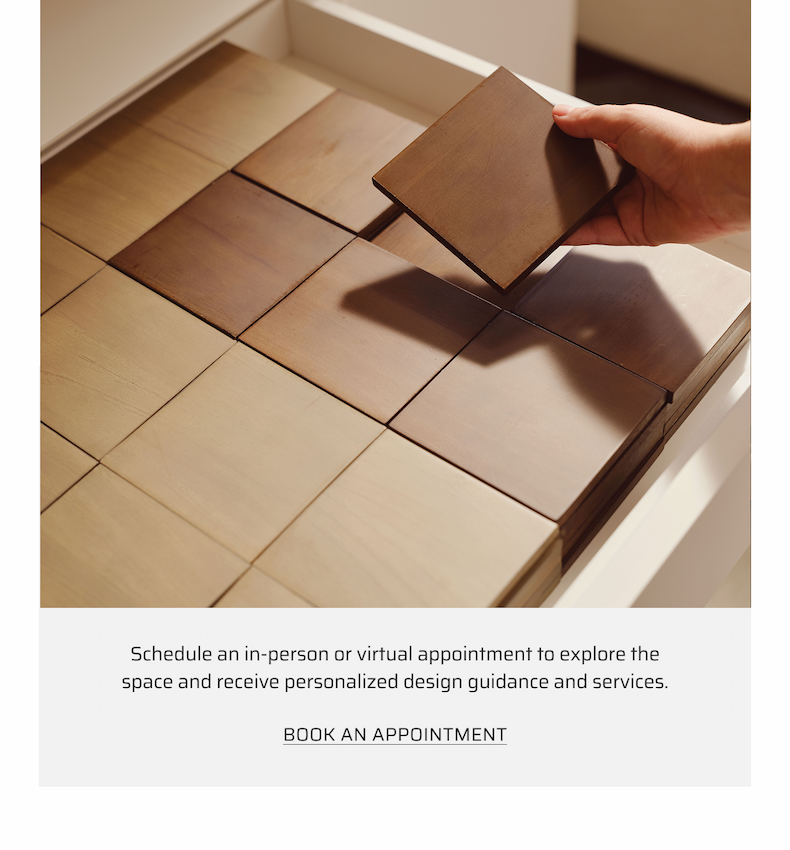 Schedule an in-person or virtual appointment to explore the space and receive personalized design guidance and services.
