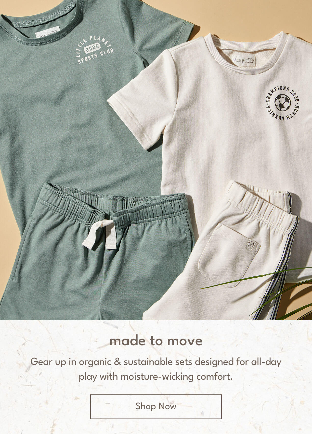made to move | Gear up in organic & sustainable sets designed for all-day play with moisture-wicking comfort. | Shop Now