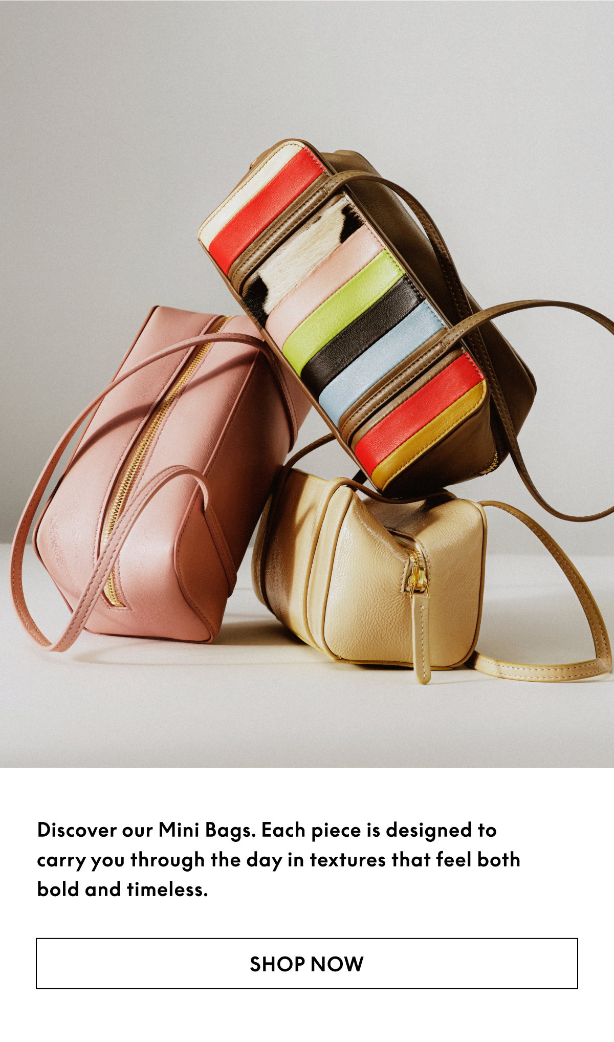 Discover our Mini Bags.