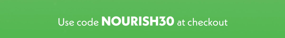 Use code NOURISH30