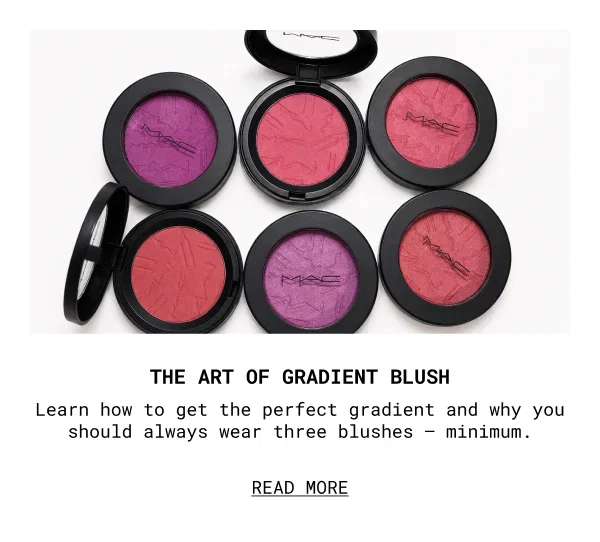 Learn how to get the perfect gradient and why you should always wear three blushes – minimum.