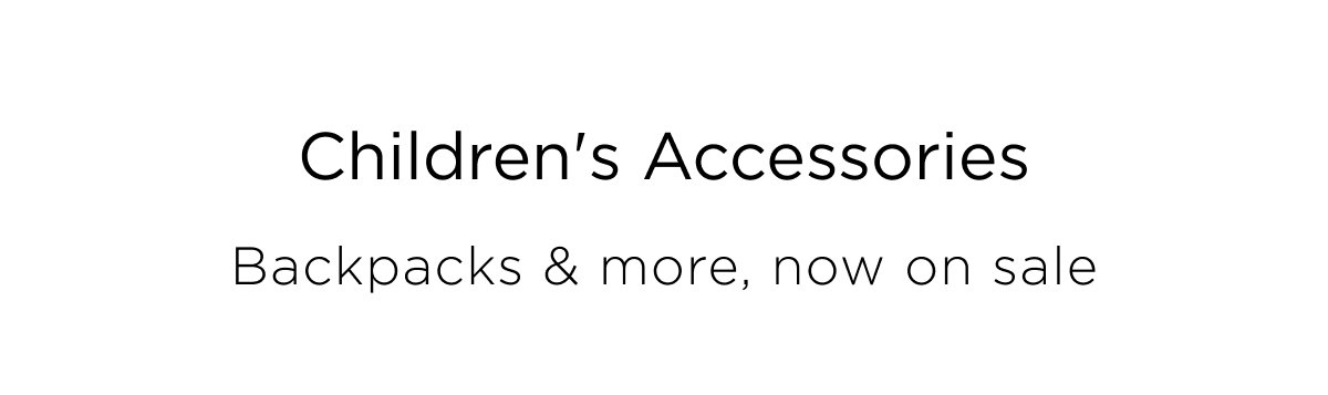 Take a further 25% off sale styles. Shop Children's Accessories, backpacks and more. Now on sale.
