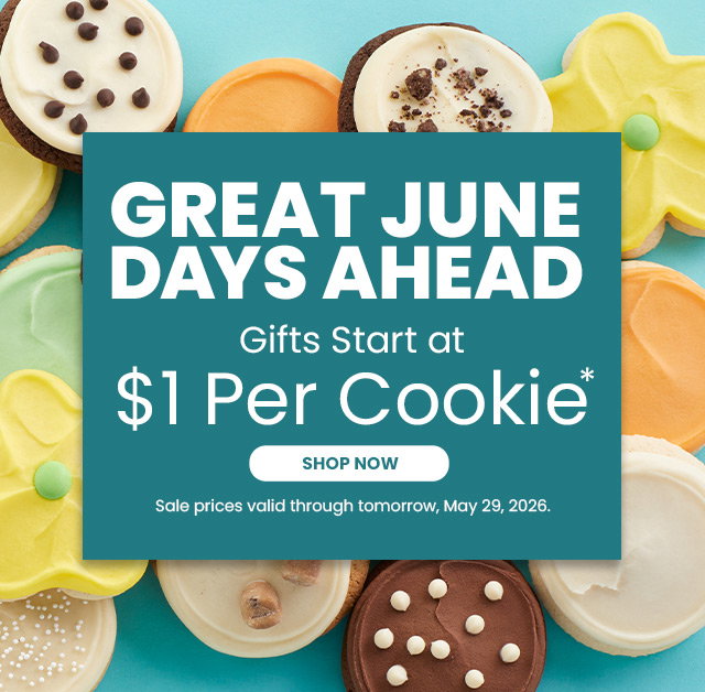 GREAT JUNE DAYS AHEAD - Gifts Start at $1 Per Cookie