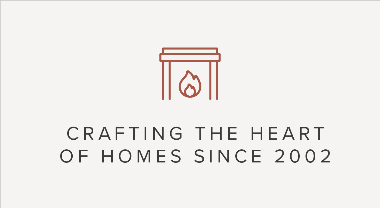 Crafting the Heart of Homes Since 2002
