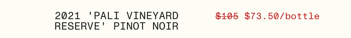 30% Off 2021 ‘Pali Vineyard Reserve’ Pinot Noir
