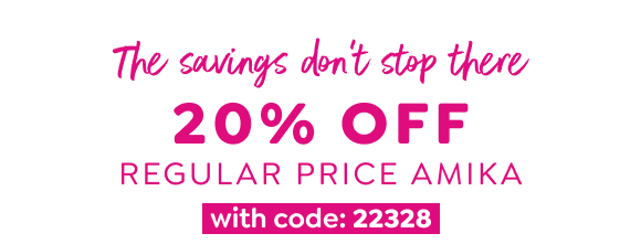 SHOP 20% OFF REGULAR PRICE AMIKA WITH CODE 22328