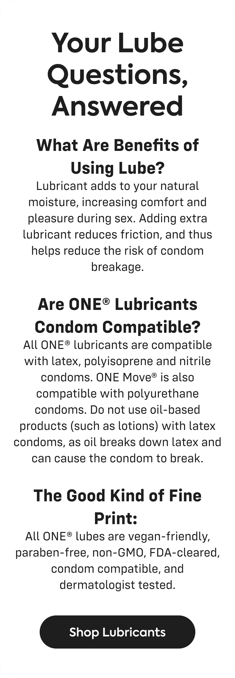 your lube questions, answered - what are benefits of using lube? - are one lubricants condom compatible? - the good kind of fine print: - shop lubricants