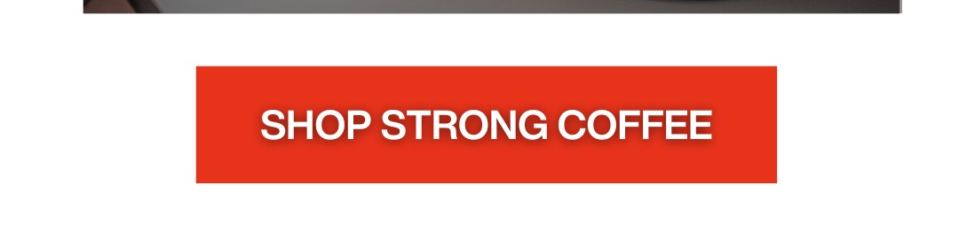 SHOP STRONG COFFEE