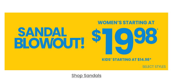 Sandal Blowout Sale Women's starting at $19.98 Kids' starting at $14.98