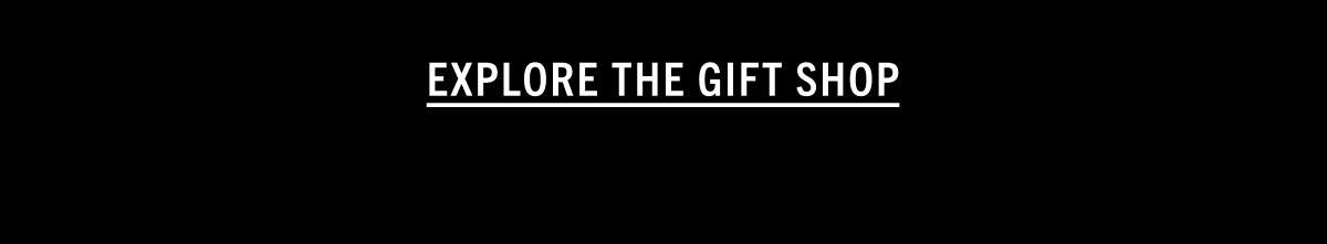 EXPLORE THE GIFT SHOP