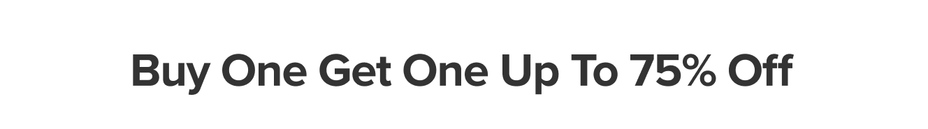 Buy one get one up to 75% off