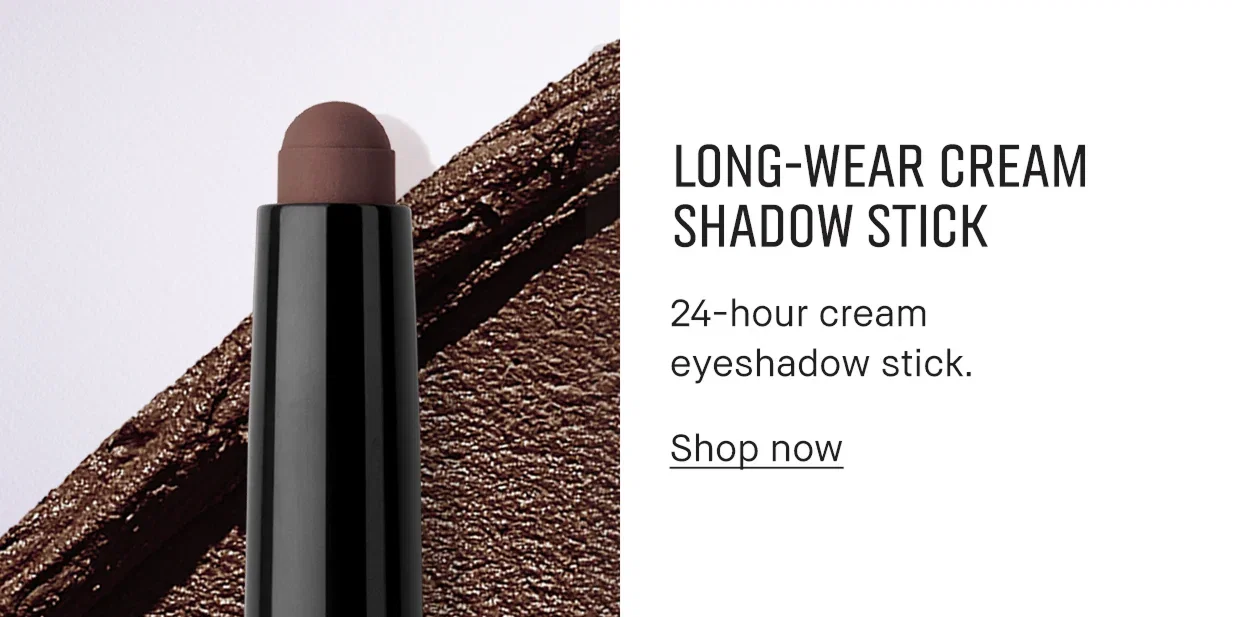 Long-Wear Cream Shadow Stick. 24-hour cream eyeshadow stick. Shop Now. Long-Wear Cream Shadow Stick. 24-hour cream eyeshadow stick. Shop Now.