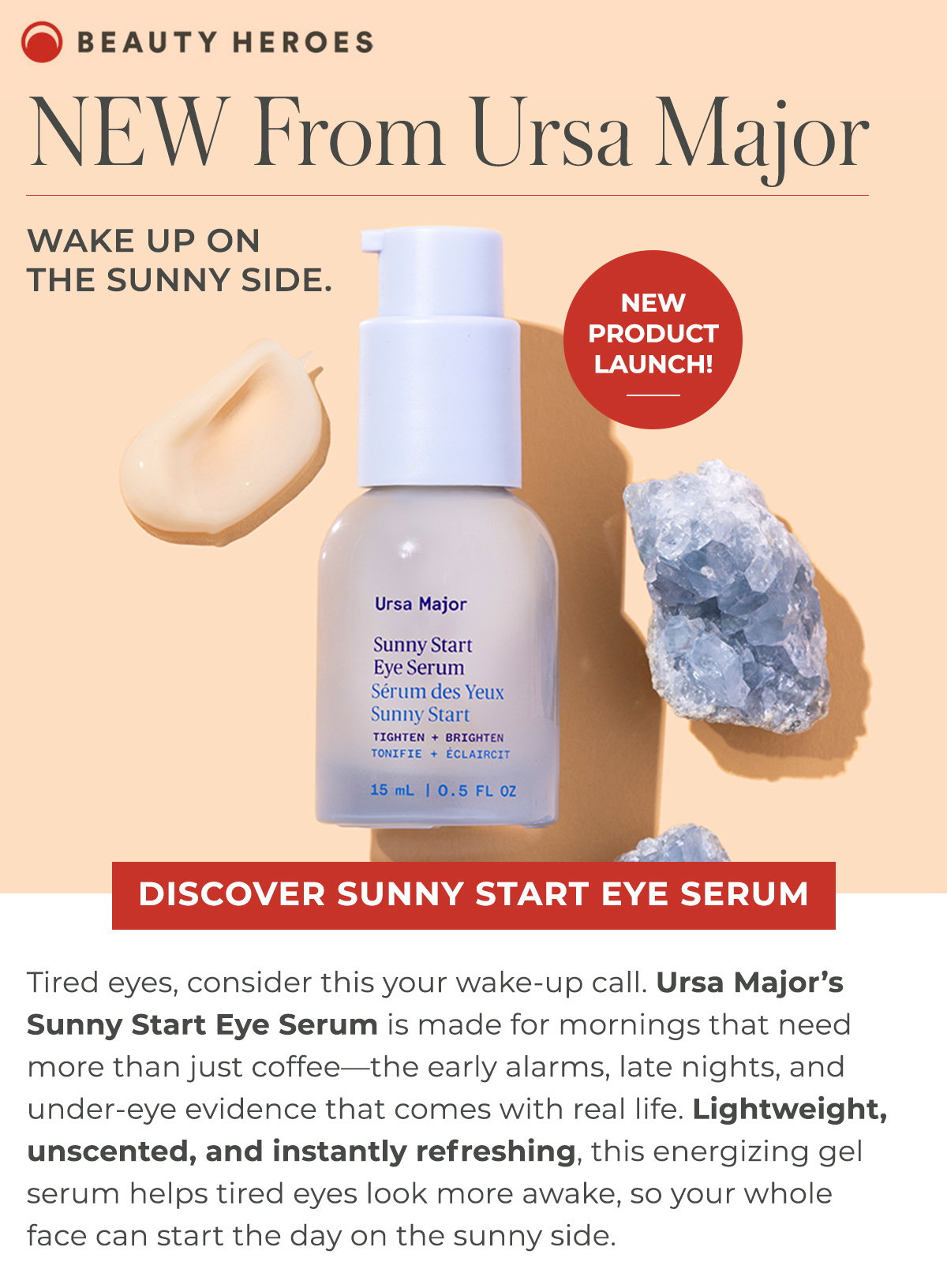 NEW From Ursa Major | Lightweight, unscented, and instantly refreshing, this energizing gel serum helps tired eyes look more awake, so your whole face can start the day on the sunny side.  