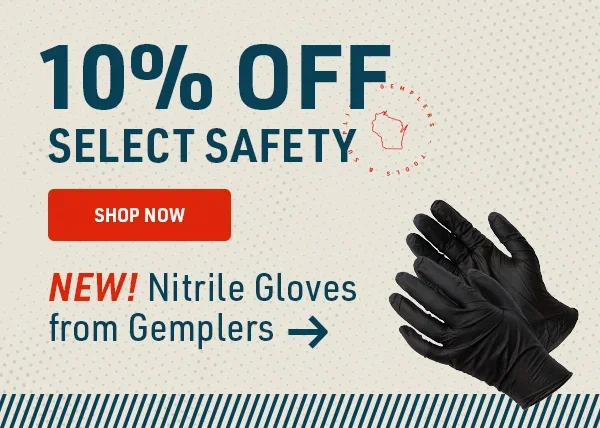 10% off Select Safety, Including Gemplers New Nitrile Gloves.