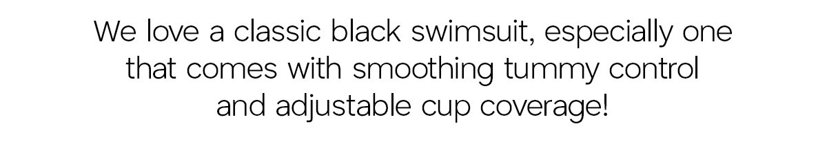 We love a classic black swimsuit, especially one that comes with smoothing tummy control and adjustable cup coverage.