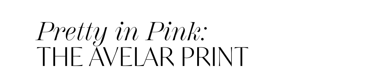 PRETTY IN PINK: THE AVELAR PRINT